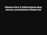 Read A History of the U. S. Political System: Ideas Interests and Institutions (3 Volume Set)