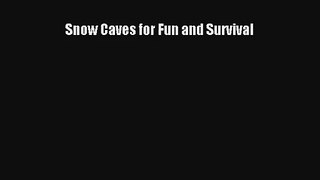 Snow Caves for Fun and Survival Read PDF Free