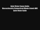 Quiet Water Canoe Guide: Massachusetts/Connecticut/Rhode Island: AMC Quiet Water Guide Read