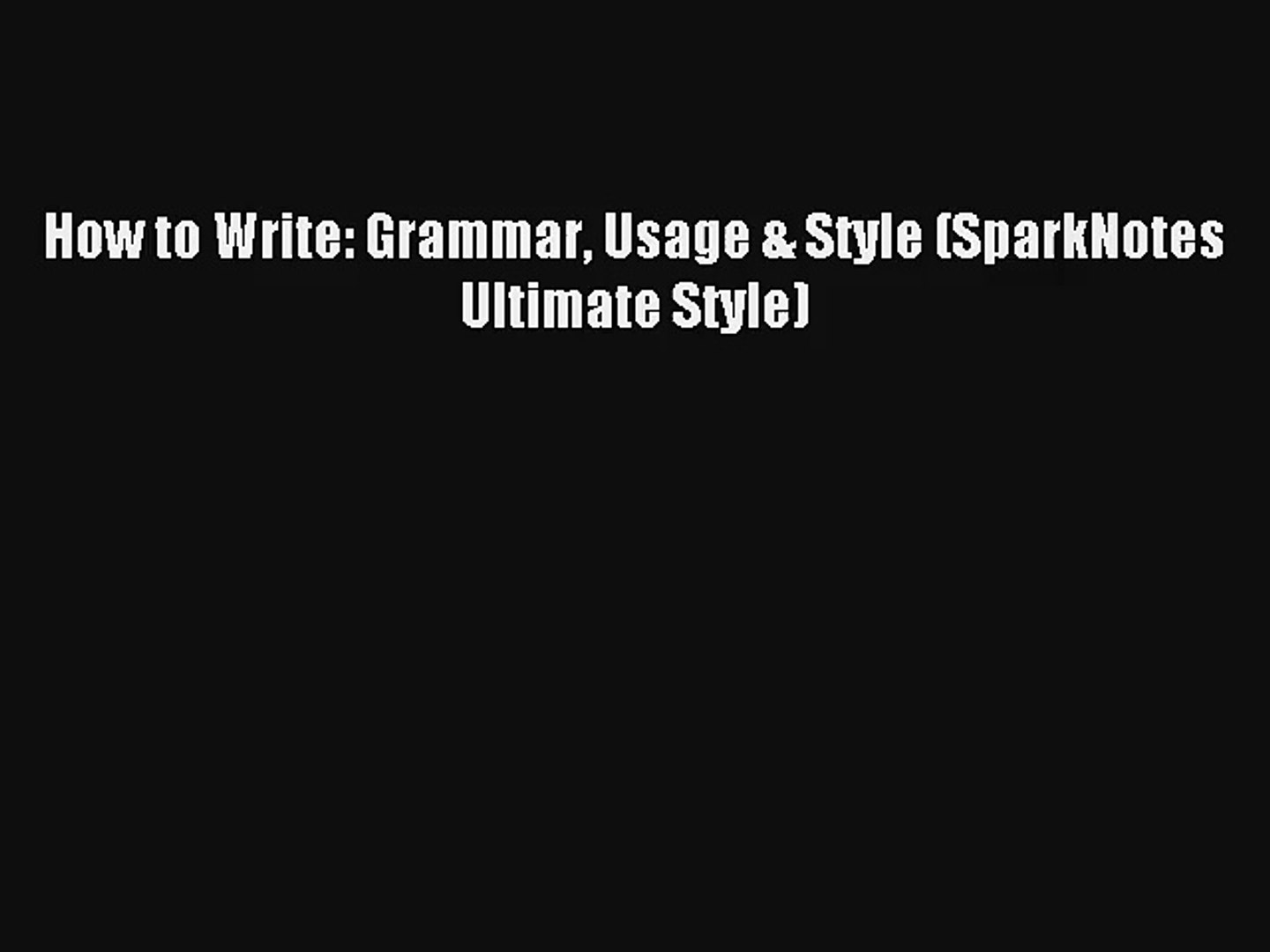 Read How to Write: Grammar Usage & Style (SparkNotes Ultimate Style) Book Download Free