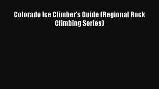 Colorado Ice Climber's Guide (Regional Rock Climbing Series) Read PDF Free