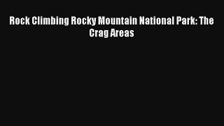 Rock Climbing Rocky Mountain National Park: The Crag Areas Read Online Free