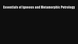 Essentials of Igneous and Metamorphic Petrology Read PDF Free