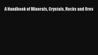 A Handbook of Minerals Crystals Rocks and Ores Read PDF Free