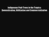 Indigenous Fruit Trees in the Tropics: Domestication Utillization and Commercialization Read