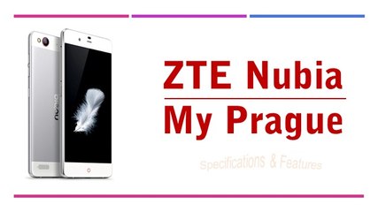ZTE Nubia My Prague Specifications & Features