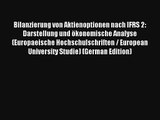 Bilanzierung von Aktienoptionen nach IFRS 2: Darstellung und ökonomische Analyse (Europaeische
