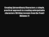 Read Creating Extraordinary Characters: a simple practical approach to creating unforgettable