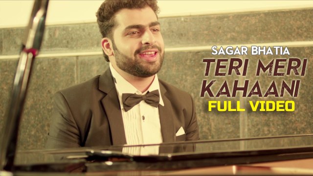 Teri Meri Kahaani Lyrics Sagar Bhatia 720P HD Video Songs Latest Hindi Romantic Song