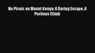 No Picnic on Mount Kenya: A Daring Escape A Perilous Climb Read Download Free