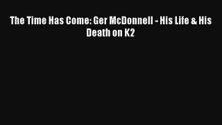 The Time Has Come: Ger McDonnell - His Life & His Death on K2 Read PDF Free