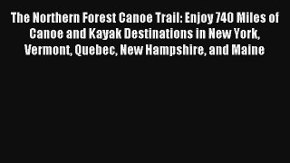 The Northern Forest Canoe Trail: Enjoy 740 Miles of Canoe and Kayak Destinations in New York
