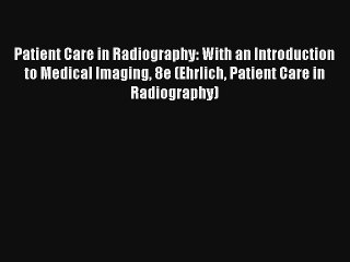 AudioBook Patient Care in Radiography: With an Introduction to Medical Imaging 8e (Ehrlich