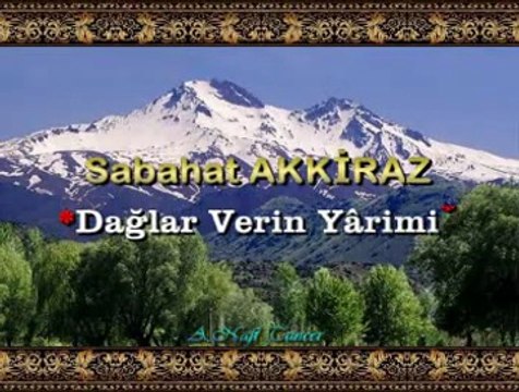 Sabahat AKKİRAZ *Dağlar Verin Yârimi*