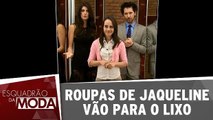 Roupas de Jaqueline vão para o lixo