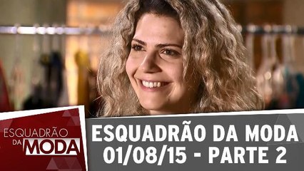 Esquadrão da Moda - 01.08.15 - Parte 2