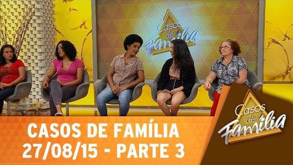 Fora! Não aguento mais você na minha casa! - 27.08.15 - Parte 3