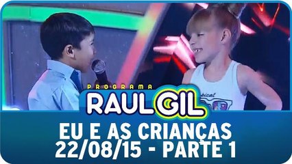 Eu E As Crianças - 22/08/15 - Parte 1