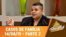Você diz que me ama, mas só me usa! - 14.08.15 - Parte 2