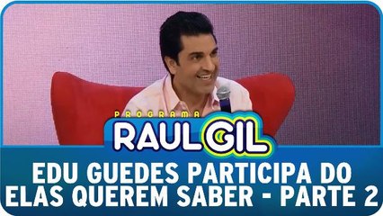 Edu Guedes participa do Elas Querem Saber - Parte 2