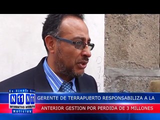N11 Informativo GERENTE DE TERRAPUERTO RESPONSABILIZA A LA ANTERIOR GESTION POR LA PERDIDA DE 3 MILLONES