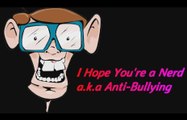 I Hope You're a Nerd aka Anti-Bullying