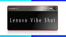 Lenovo Vibe Shot Smartphone Specifications & Features - Rear Camera 16 MP