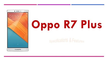 Oppo R7 Plus Specifications & Features