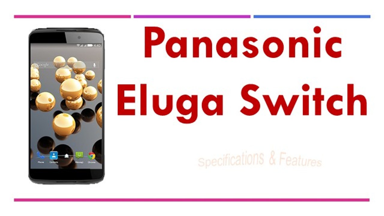 Panasonic Eluga Switch Specifications & Features