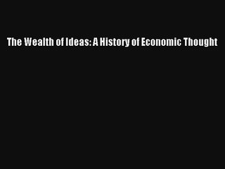 The Wealth of Ideas: A History of Economic Thought Livre TǸlǸcharger Gratuit PDF