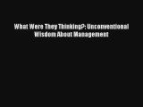What Were They Thinking?: Unconventional Wisdom About Management Livre TǸlǸcharger Gratuit