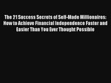 The 21 Success Secrets of Self-Made Millionaires: How to Achieve Financial Independence Faster