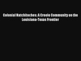 Colonial Natchitoches: A Creole Community on the Louisiana-Texas Frontier Livre TǸlǸcharger