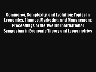 Commerce Complexity and Evolution: Topics in Economics Finance Marketing and Management: Proceedings