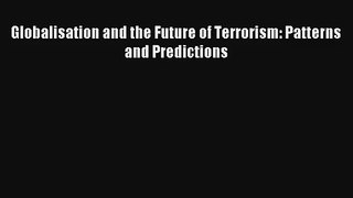 Globalisation and the Future of Terrorism: Patterns and Predictions Livre TǸlǸcharger Gratuit