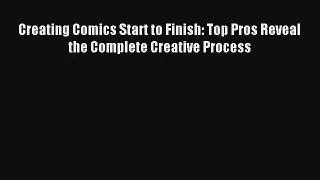 Creating Comics Start to Finish: Top Pros Reveal the Complete Creative Process Livre TǸlǸcharger