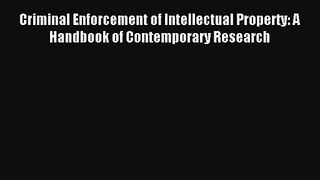 Criminal Enforcement of Intellectual Property: A Handbook of Contemporary Research Livre TǸlǸcharger