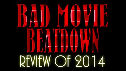 Bad Movie Beatdown: Review of 2014 (REVIEW)