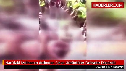 Hac'daki İzdihamın Ardından Çıkan Görüntüler Dehşete Düşürdü