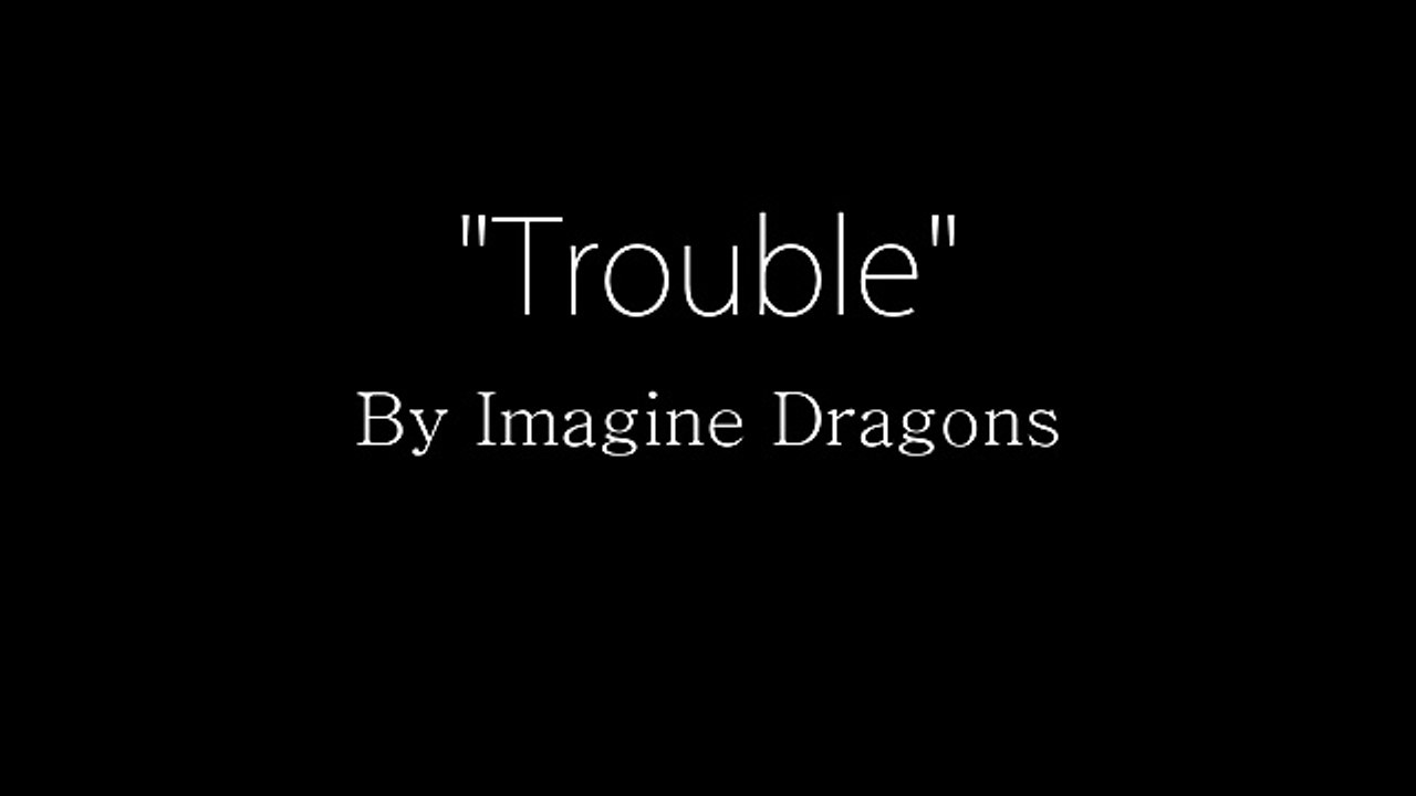 Troble-Imagine Dragon