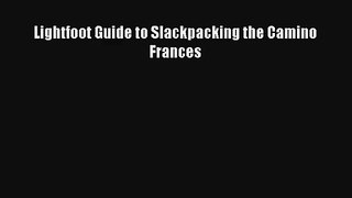 Lightfoot Guide to Slackpacking the Camino Frances Read Download Free
