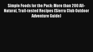 Simple Foods for the Pack: More than 200 All-Natural Trail-tested Recipes (Sierra Club Outdoor