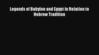 Legends of Babylon and Egypt in Relation to Hebrew Tradition Read PDF Free