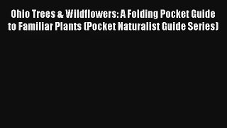 Ohio Trees & Wildflowers: A Folding Pocket Guide to Familiar Plants (Pocket Naturalist Guide