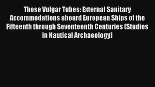 Those Vulgar Tubes: External Sanitary Accommodations aboard European Ships of the Fifteenth