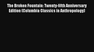 The Broken Fountain: Twenty-fifth Anniversary Edition (Columbia Classics in Anthropology) Read