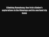 Climbing Ramabang: One Irish climber’s explorations in the Himalaya and his overland trip home
