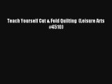 AudioBook Teach Yourself Cut & Fold Quilting  (Leisure Arts #4510) Online