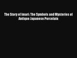 AudioBook The Story of Imari: The Symbols and Mysteries of Antique Japanese Porcelain Download