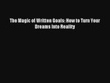 The Magic of Written Goals: How to Turn Your Dreams Into Reality Free